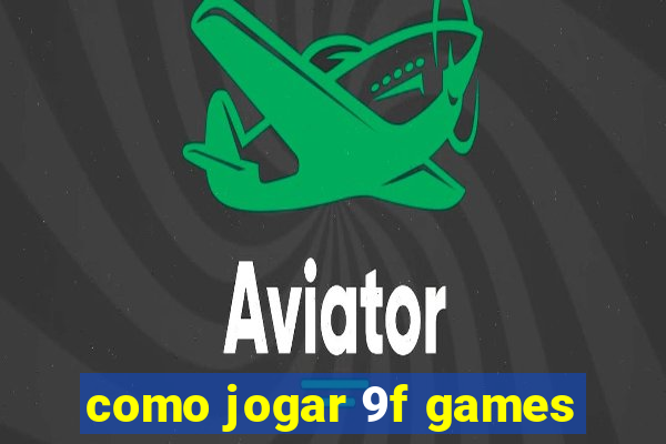 como jogar 9f games